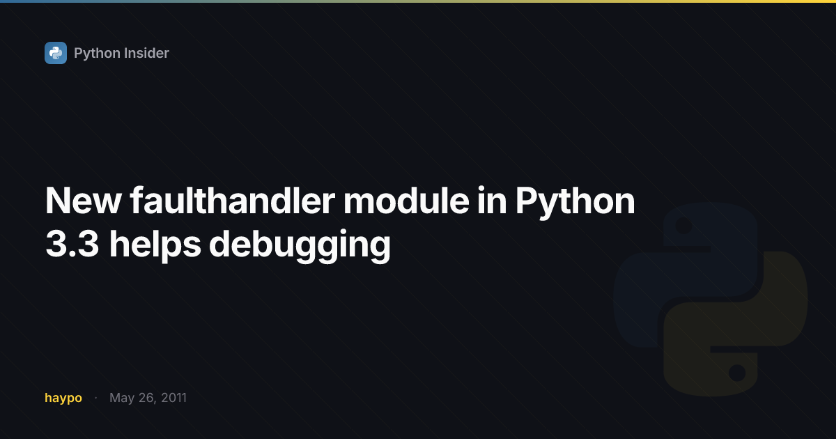New faulthandler module in Python 3.3 helps debugging | Python Insider
