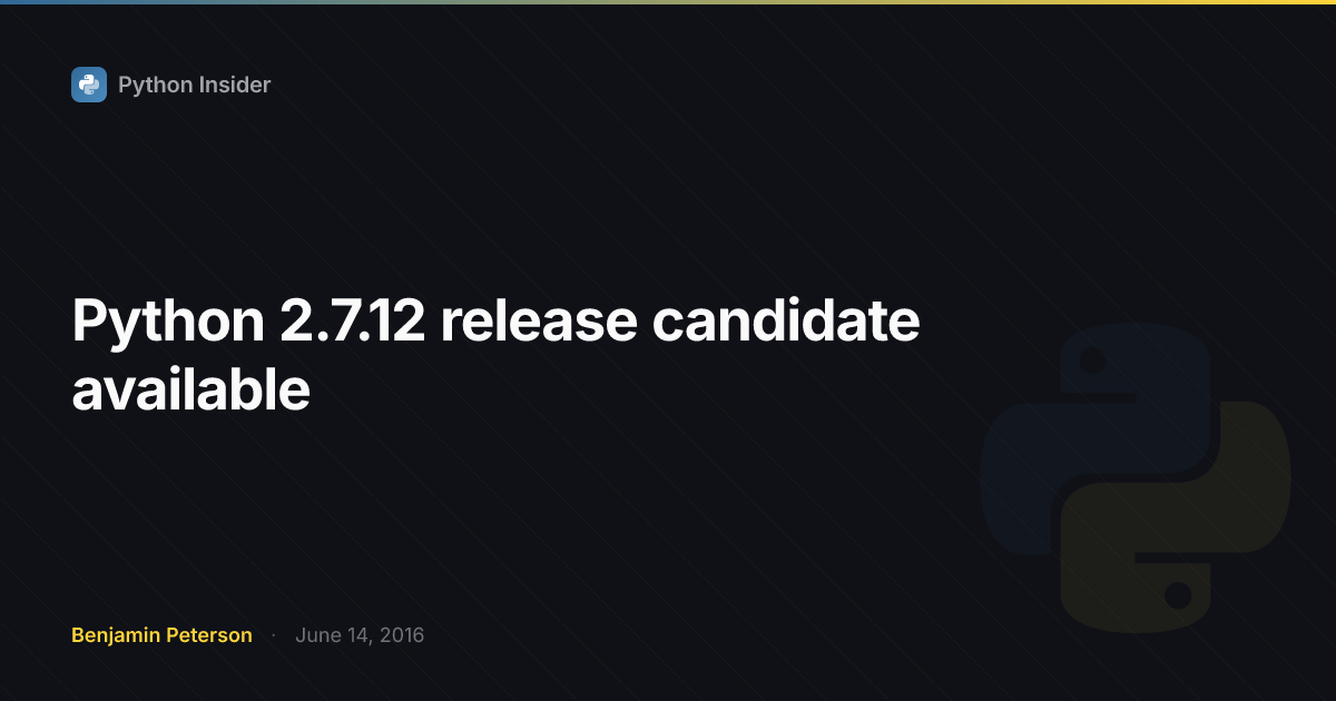 Python 2.7.12 release candidate available | Python Insider