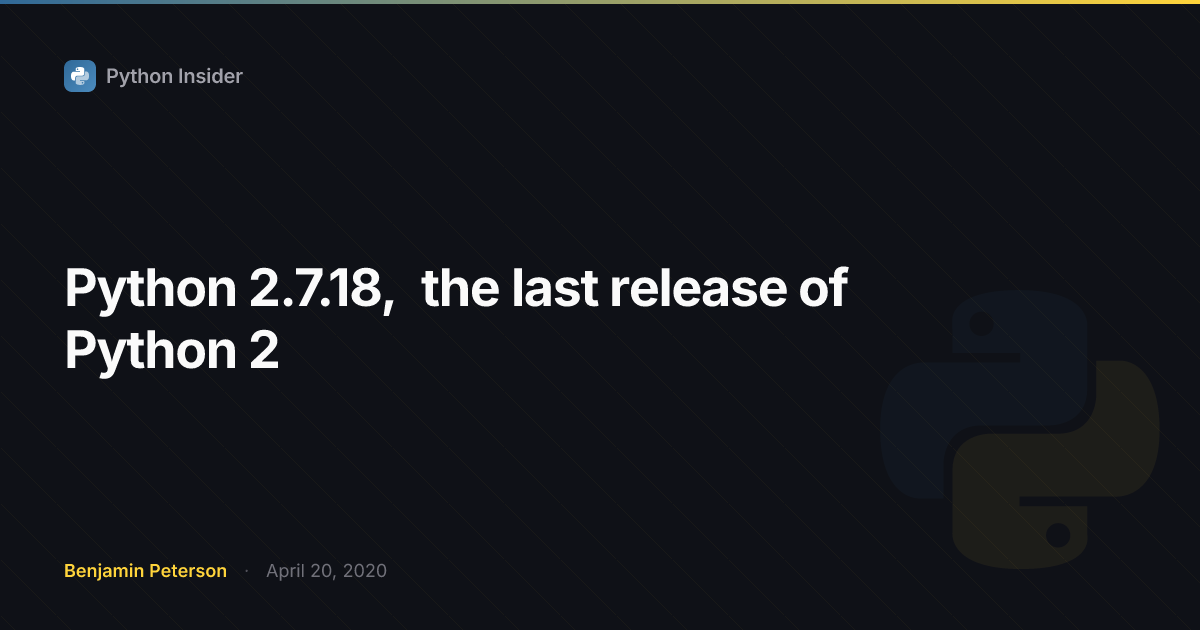 Python 2.7.18, the last release of Python 2 | Python Insider