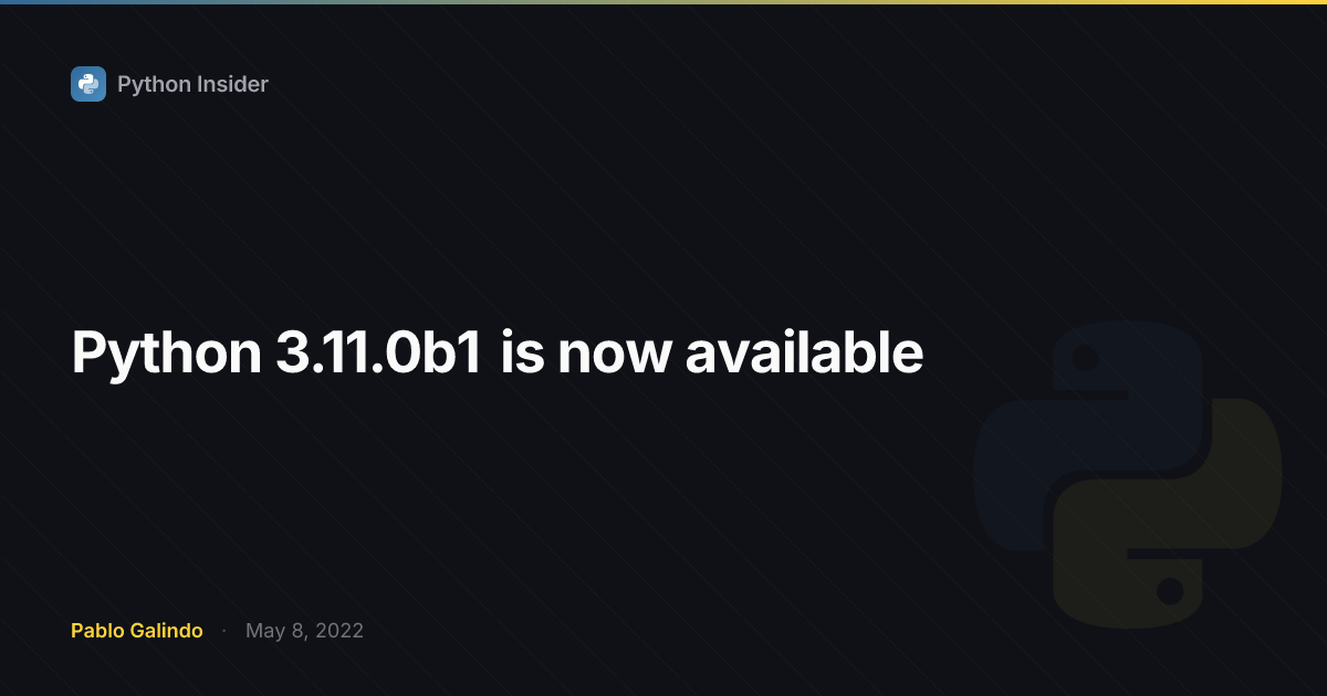 Python 3.11.0b1 is now available | Python Insider
