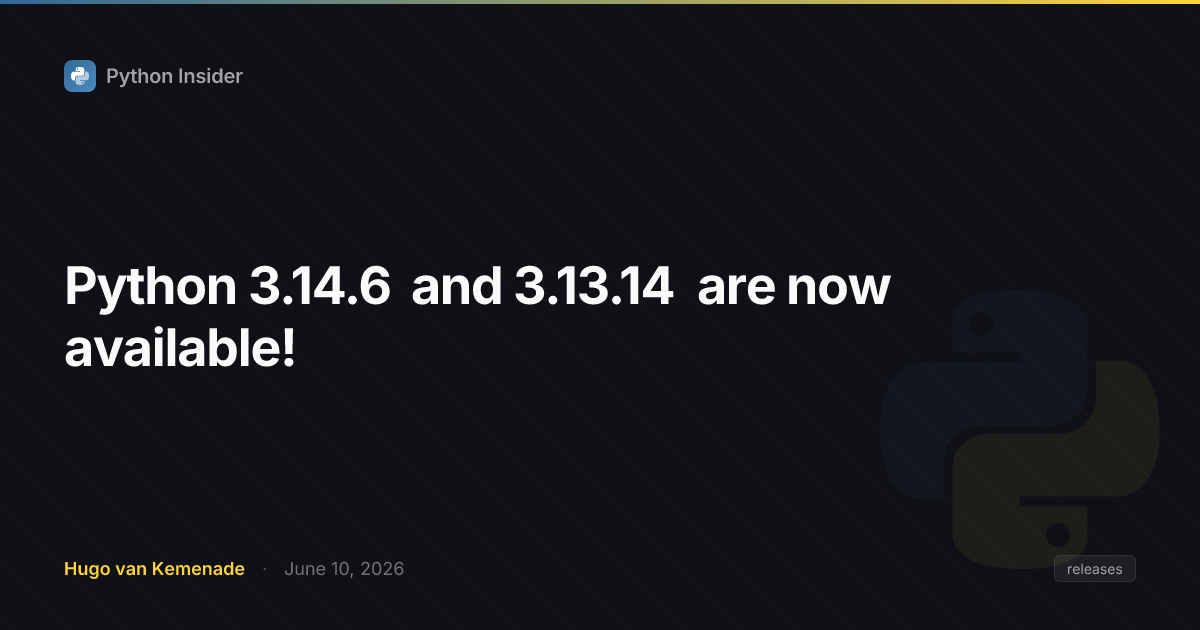 Python 3.14.6 和 3.13.14 现已发布！