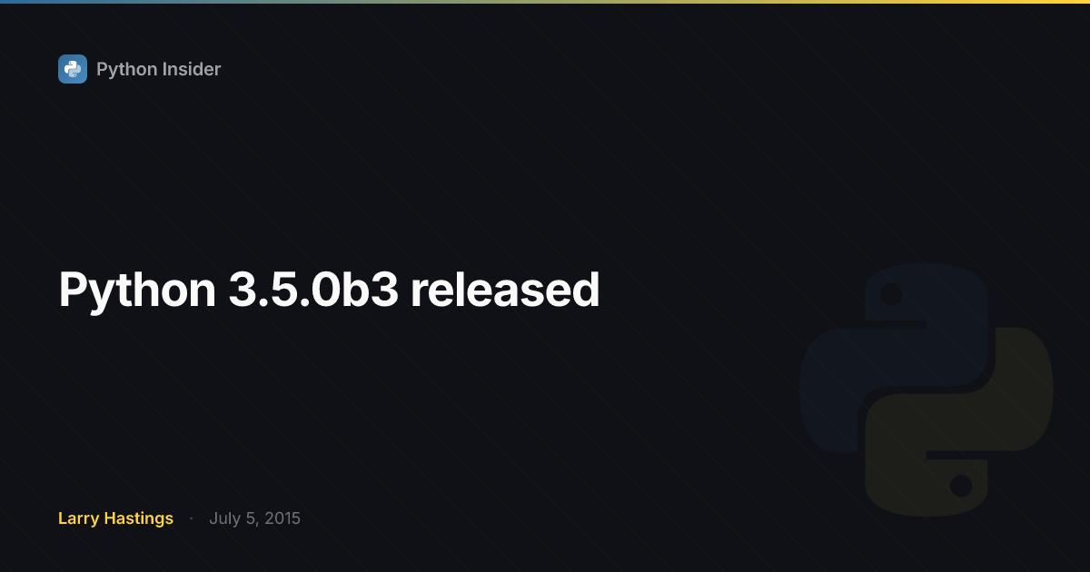 Python 3.5.0b3 released | Python Insider
