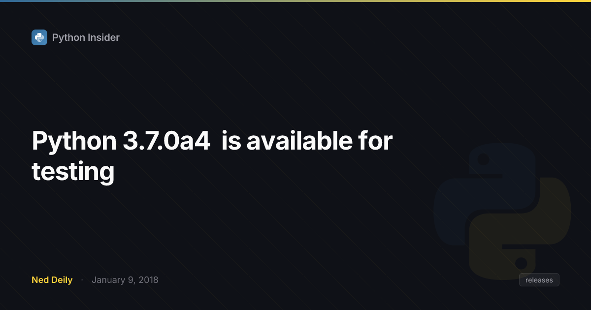 Python 3.7.0a4 is available for testing | Python Insider