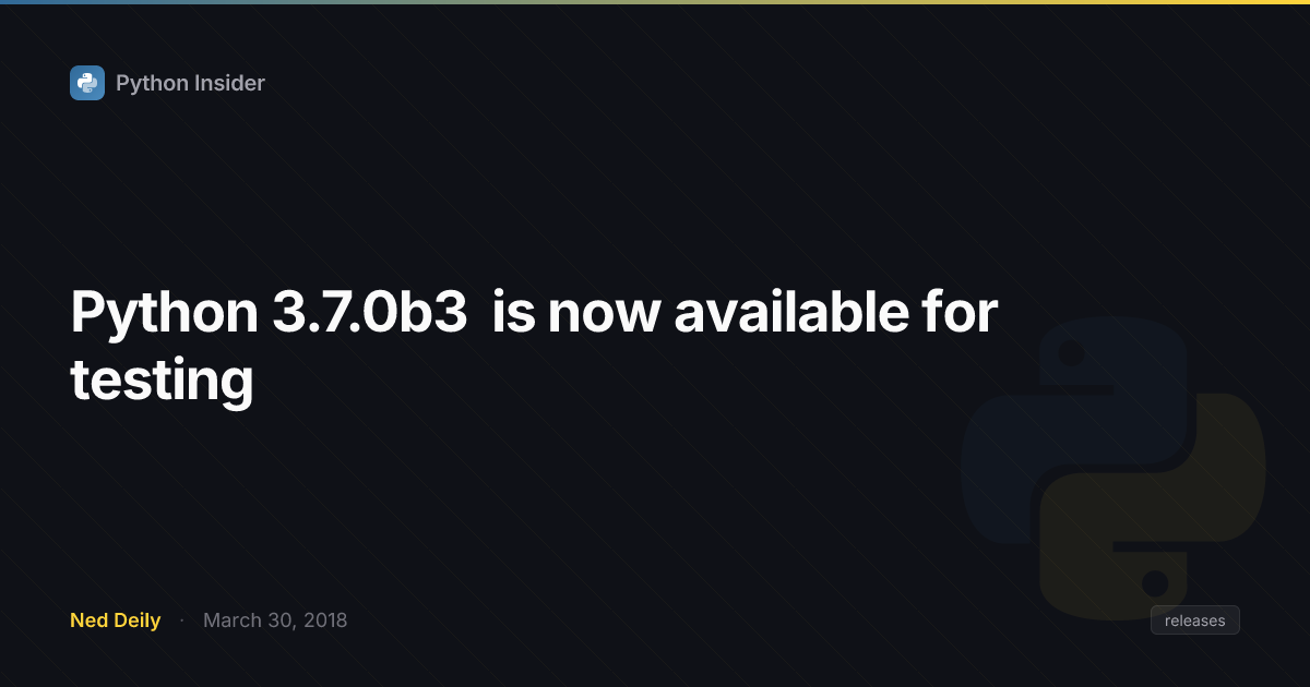 Python 3.7.0b3 is now available for testing | Python Insider