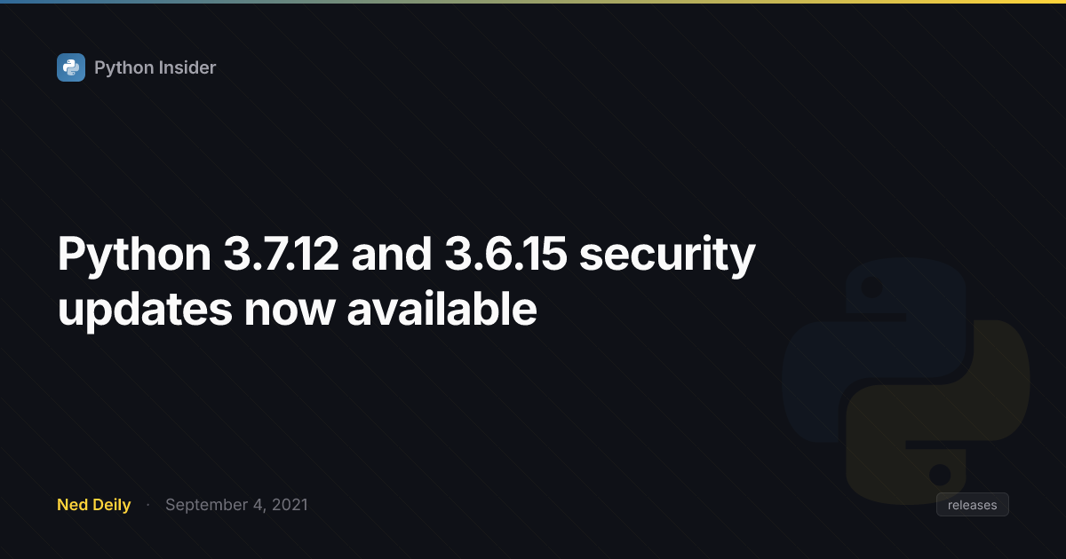 Python 3.7.12 and 3.6.15 security updates now available | Python Insider
