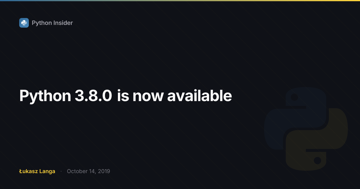 python 3.8 compatibility problem with protos .0 ... Python 3.8.0 is now available | Python Insider