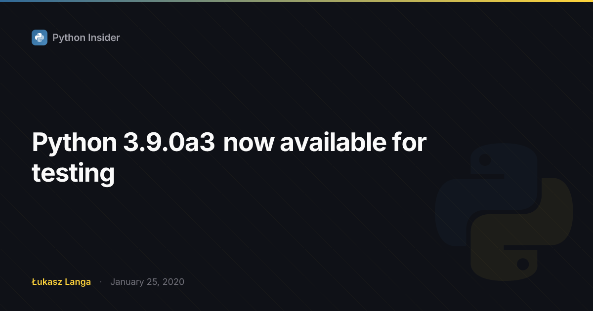 python is now available for testing Images High... Python 3.9.0a3 now available for testing | Python Insider