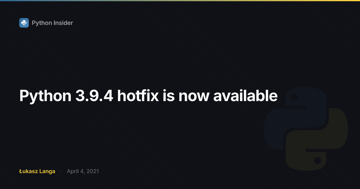 Python 3.9.4 hotfix is now available | Python Insider