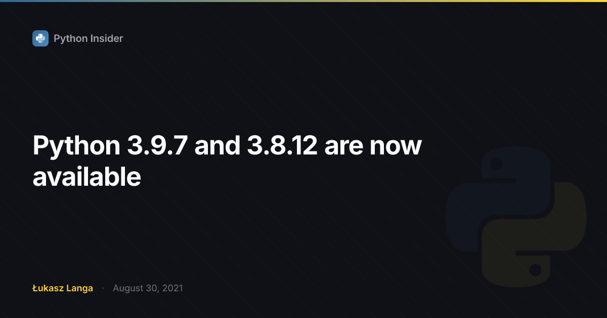 Python 3.9.7 and 3.8.12 are now available | Python Insider